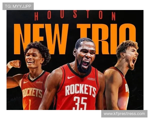 休斯顿火箭全新赛季重组阵容展望年轻核心能否带领球队再度崛起